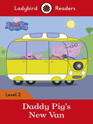cover image of Ladybird Readers Level 2--Peppa Pig--Daddy Pig's New Van (ELT Graded Reader)